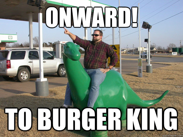 Onward! To burger king  