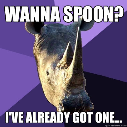 Wanna Spoon? I've already got one...  Sexually Oblivious Rhino