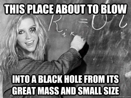 This place about to blow into a black hole from its great mass and small size  