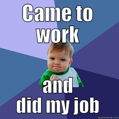 CAME TO WORK AND DID MY JOB Success Kid