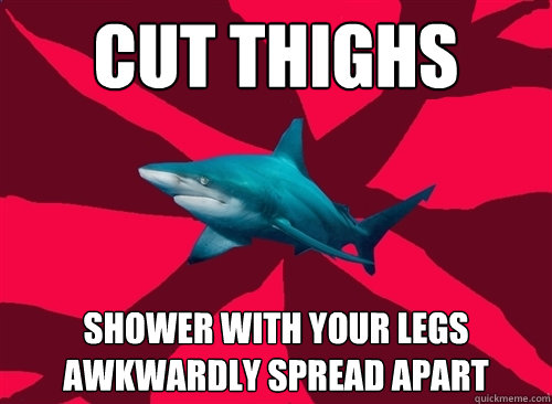 cut thighs shower with your legs awkwardly spread apart  Self-Injury Shark