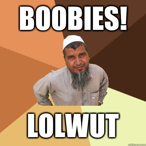 Boobies! Lolwut  Ordinary Muslim Man