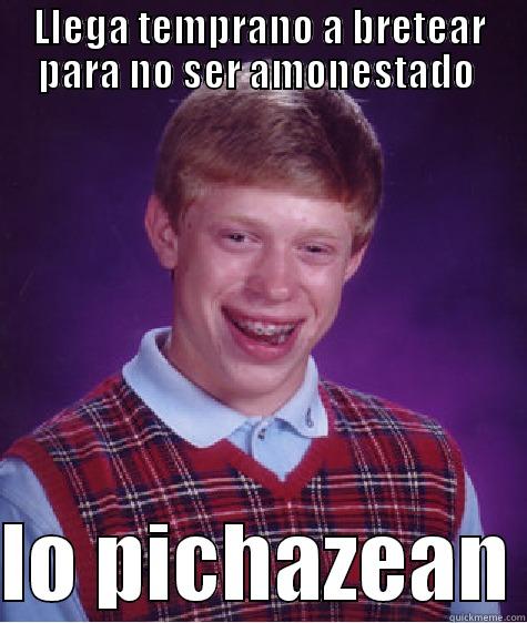 LLEGA TEMPRANO A BRETEAR PARA NO SER AMONESTADO   LO PICHAZEAN Bad Luck Brian