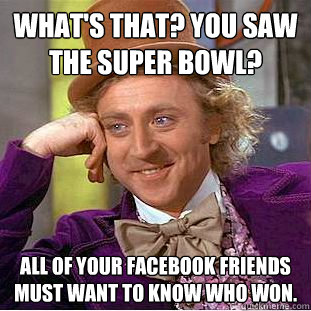 What's that? you saw the super bowl? All of your facebook friends must want to know who won.  Creepy Wonka