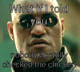 WHAT IF I TOLD YOU NOBODY ACCTULLY CHECKED THE CHICKEN Matrix Morpheus