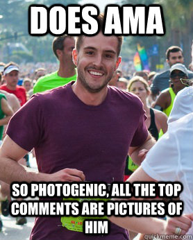 Does AMA so photogenic, all the top comments are pictures of him  Ridiculously photogenic guy