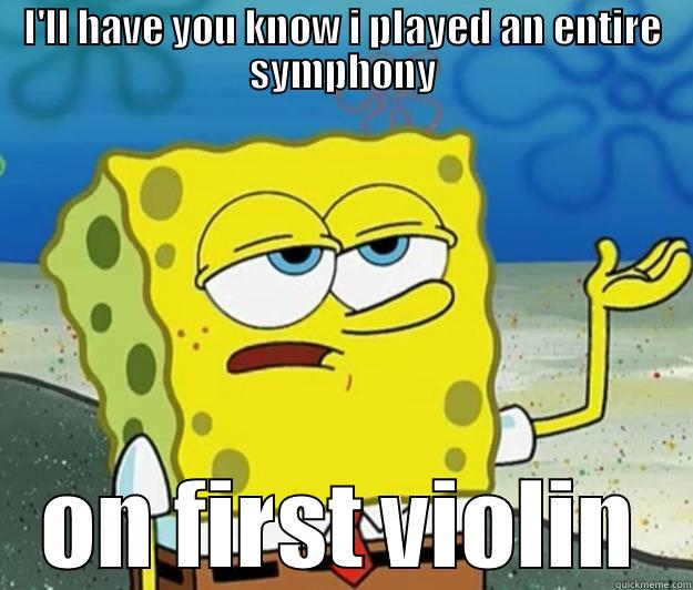 I'LL HAVE YOU KNOW I PLAYED AN ENTIRE SYMPHONY ON FIRST VIOLIN Tough Spongebob