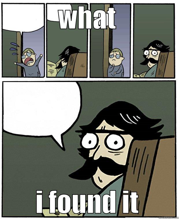 WHAT I FOUND IT Stare Dad