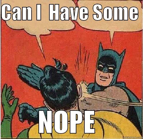 CAN I  HAVE SOME  NOPE  Batman Slapping Robin