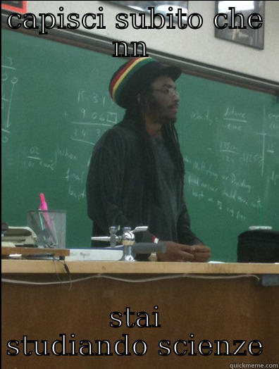 CAPISCI SUBITO CHE NN  STAI STUDIANDO SCIENZE Rasta Science Teacher