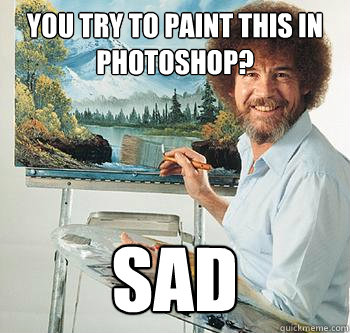 You try to paint this in photoshop? SAD  BossRob