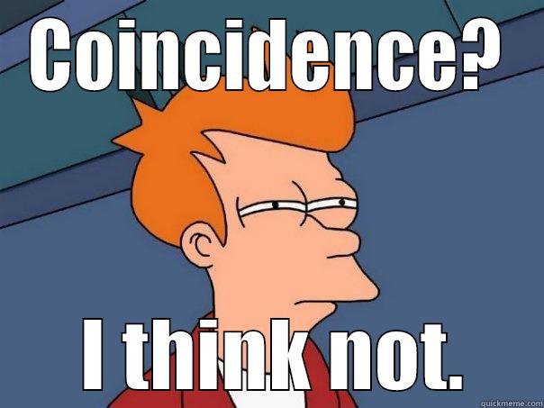 COINCIDENCE?  I THINK NOT. Futurama Fry