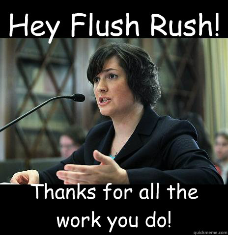 Hey Flush Rush! Thanks for all the work you do!  Sandy Needs