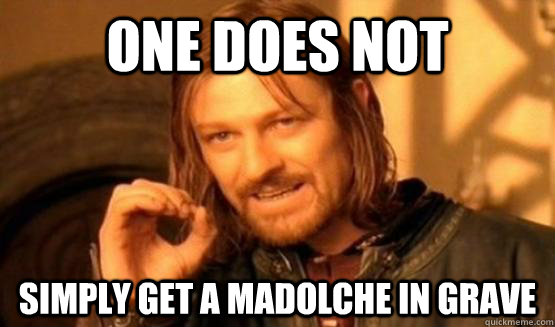 One Does Not Simply Get a Madolche in Grave  