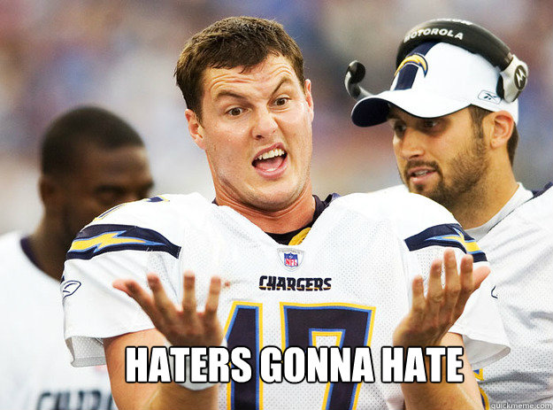 Haters gonna hate    chargers blow