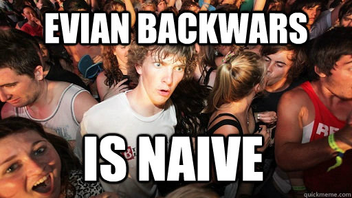 Evian backwars is naive  Sudden Clarity Clarence