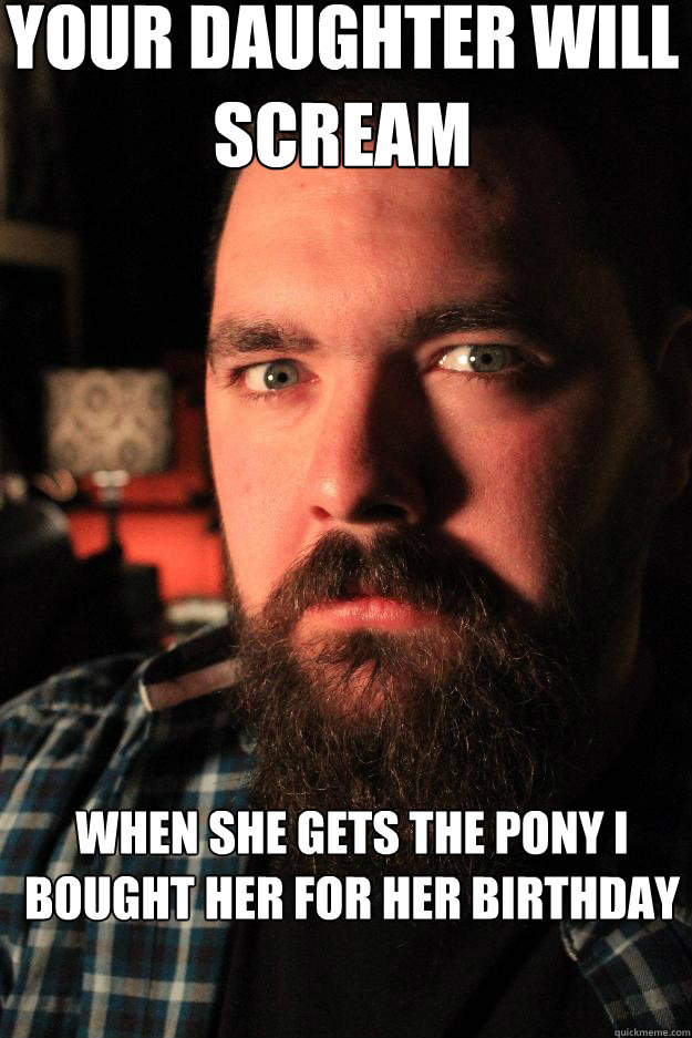 Your daughter will scream When she gets the pony I bought her for her birthday  Dating Site Murderer