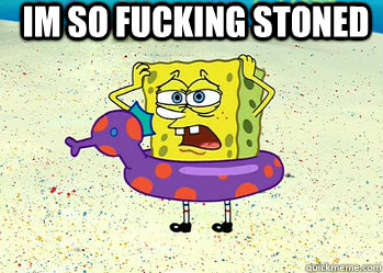 IM SO fucking stoned   Stoner Spongebob