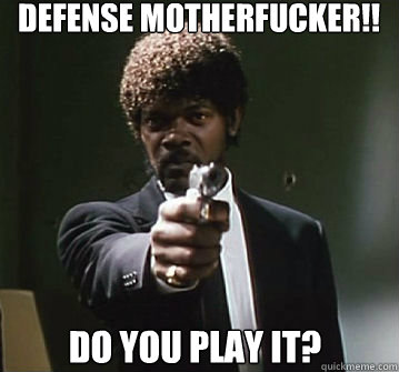 Defense Motherfucker!!
 Do you play it?  
