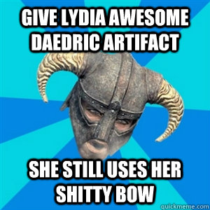 Give Lydia awesome Daedric Artifact she Still uses her shitty bow  Skyrim Stan