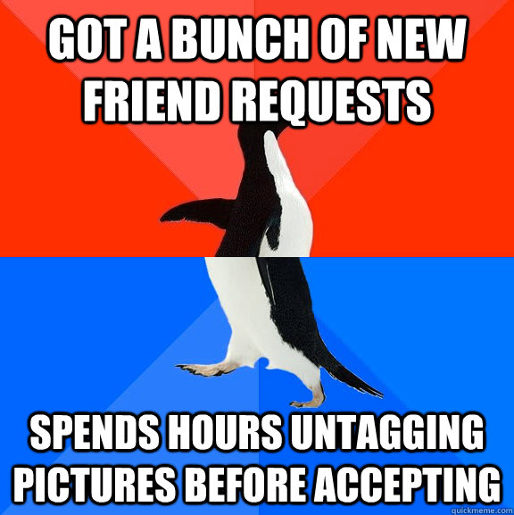 got a bunch of new friend requests spends hours untagging pictures before accepting - got a bunch of new friend requests spends hours untagging pictures before accepting  Socially Awesome Awkward Penguin