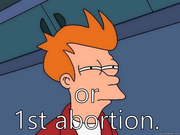  OR 1ST ABORTION. Futurama Fry