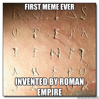 first meme ever invented by roman empire - first meme ever invented by roman empire  Abounding