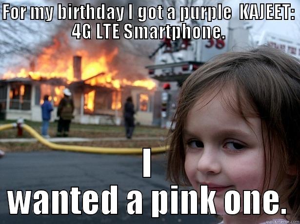 FOR MY BIRTHDAY I GOT A PURPLE  KAJEET: 4G LTE SMARTPHONE. I WANTED A PINK ONE. Disaster Girl