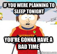 If you were planning to sleep tonight  you're gonna have a bad time  Aspen Ski Instructor