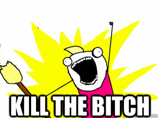KILL THE BITCH   All The Thigns