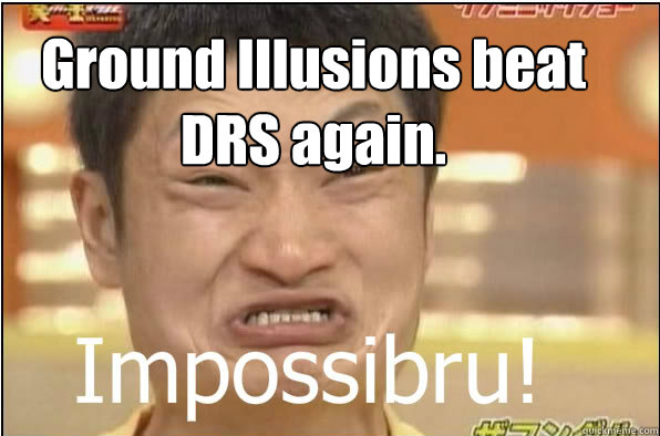 Ground Illusions beat DRS again.  - Ground Illusions beat DRS again.   Impossibru