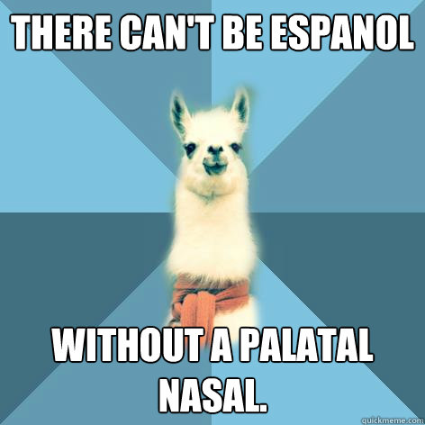 There can't be espanol without a palatal nasal.  Linguist Llama