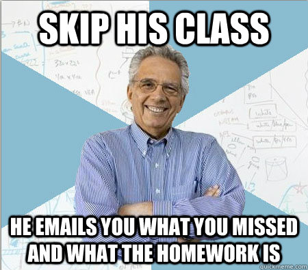 skip his class he emails you what you missed and what the homework is  Good guy professor