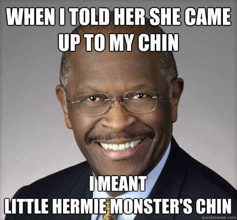 When I told her she came up to my chin I meant 
Little Hermie Monster's Chin  