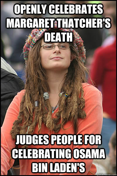 Openly Celebrates Margaret Thatcher's Death judges people for celebrating Osama bin Laden's  College Liberal