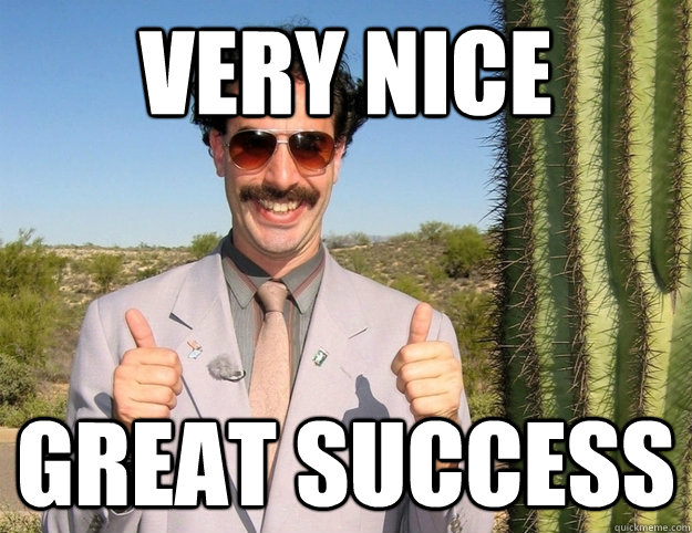 very nice great success - success borat - quickmeme