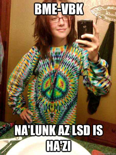 BME-VBK NA'LUNK AZ LSD IS HA'ZI - BME-VBK NA'LUNK AZ LSD IS HA'ZI  Trendy Hippy Girl