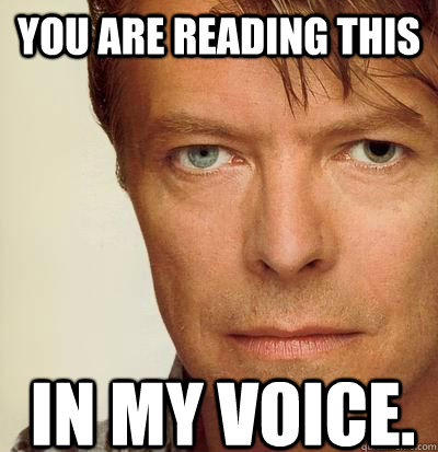 You are reading this In my voice.  