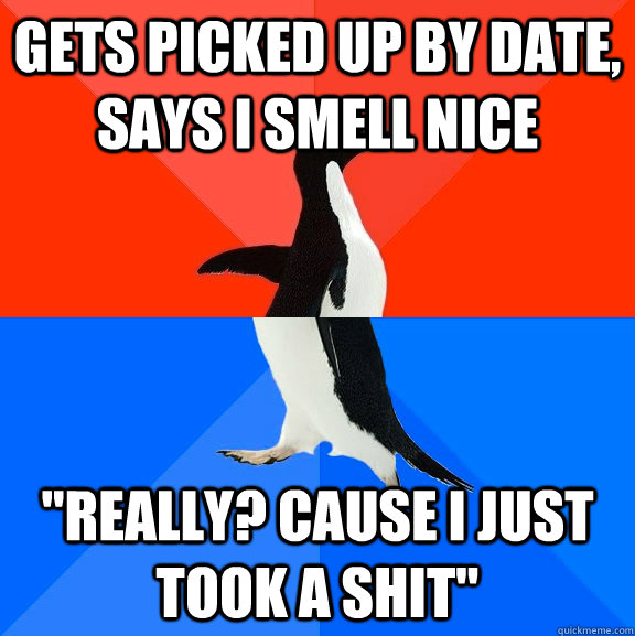 Gets picked up by date, says i smell nice 