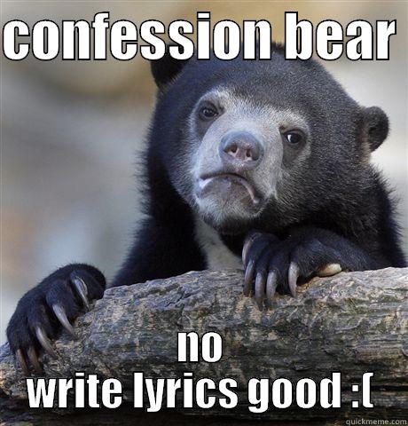 CONFESSION BEAR  NO WRITE LYRICS GOOD :( Confession Bear
