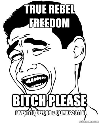 True rebel freedom Bitch please I went to Defqon & Qlimax 2011 NL  