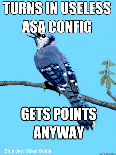 turns in useless
ASA config gets points anyway - turns in useless
ASA config gets points anyway  Blue Team Bird
