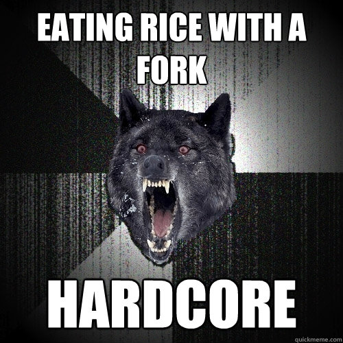 Eating rice with a fork hardcore  Insanity Wolf