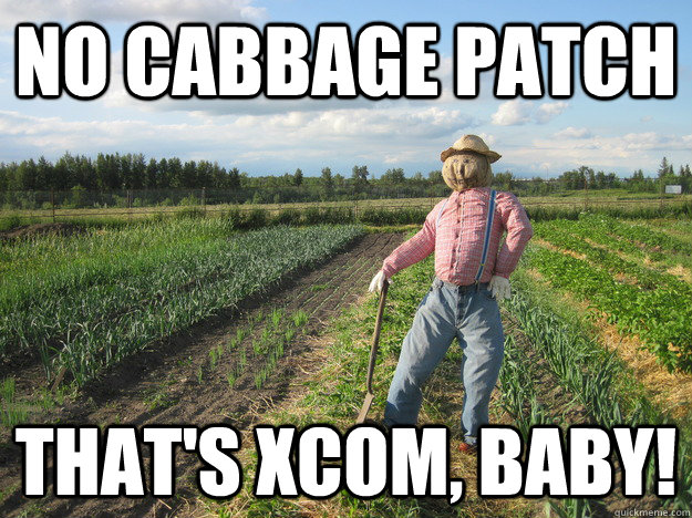 no cabbage patch THAT'S XCOM, BABY! - no cabbage patch THAT'S XCOM, BABY!  Scarecrow