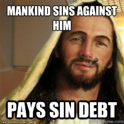 Mankind sins against him Pays sin debt  Good Guy Jesus
