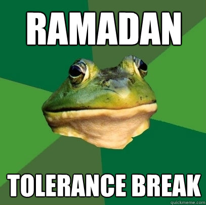 ramadan tolerance break  Foul Bachelor Frog