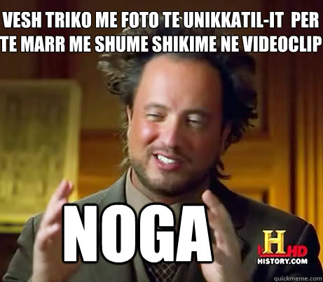VESH TRIKO ME FOTO TE UNIKKATIL-IT  PER TE MARR me shume SHIKIME NE VIDEOCLIP Noga  