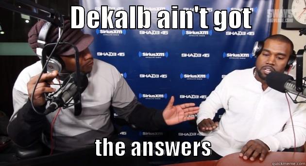               DEKALB AIN'T GOT                                     THE ANSWERS                        Misc
