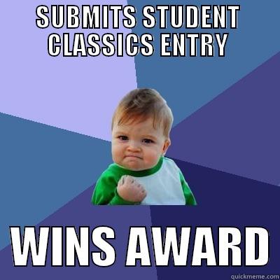 SUBMITS STUDENT CLASSICS ENTRY   WINS AWARD Success Kid