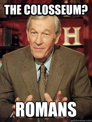 the colosseum? romans - the colosseum? romans  Roger Mudd